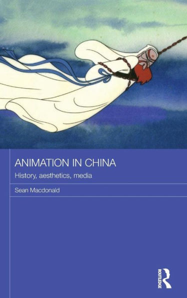 Animation in China: History, Aesthetics, Media / Edition 1