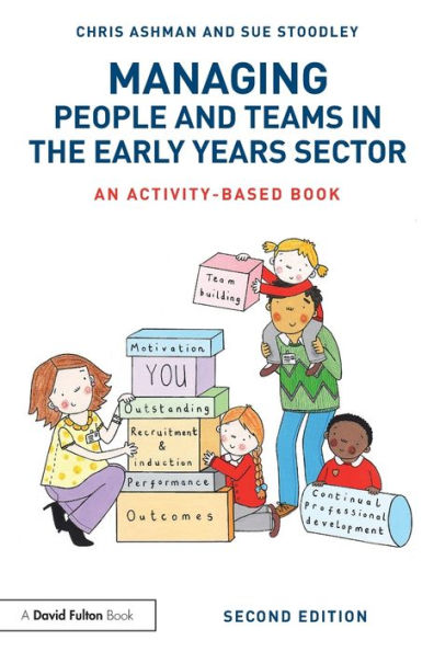 Managing People and Teams in the Early Years Sector: An activity-based book / Edition 2