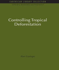 Title: Controlling Tropical Deforestation, Author: Alan Grainger