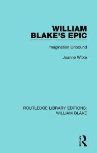 Title: William Blake's Epic: Imagination Unbound, Author: Joanne Witke