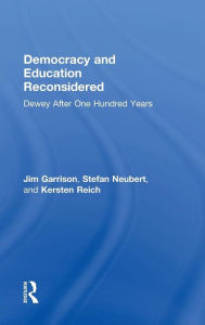 Title: Democracy and Education Reconsidered: Dewey After One Hundred Years / Edition 1, Author: Jim Garrison