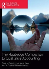 Title: The Routledge Companion to Qualitative Accounting Research Methods / Edition 1, Author: Zahirul Hoque