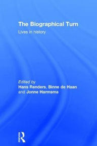 Title: The Biographical Turn: Lives in history / Edition 1, Author: Hans Renders