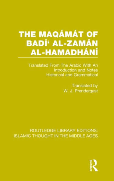 The Maqámát of Badí' al-Zamán al-Hamadhání: Translated From The Arabic With An Introduction and Notes Historical and Grammatical / Edition 1