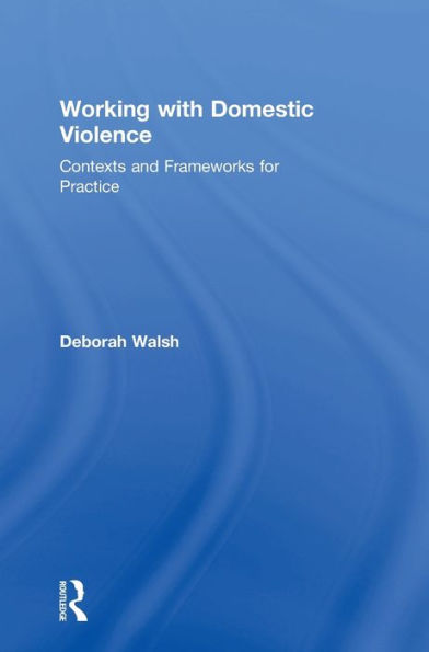 Working with Domestic Violence: Contexts and Frameworks for Practice