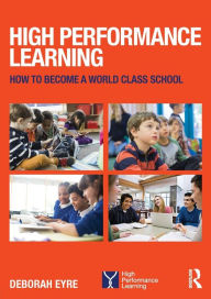 Title: High Performance Learning: How to become a world class school / Edition 1, Author: Deborah Eyre