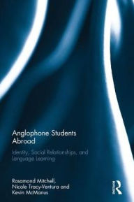 Title: Anglophone Students Abroad: Identity, Social Relationships, and Language Learning, Author: Rosamond Mitchell