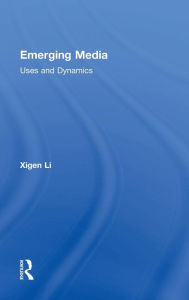 Title: Emerging Media: Uses and Dynamics / Edition 1, Author: Xigen Li