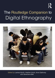 Title: The Routledge Companion to Digital Ethnography / Edition 1, Author: Larissa Hjorth