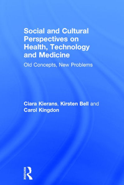 Social and Cultural Perspectives on Health, Technology and Medicine: Old Concepts, New Problems / Edition 1