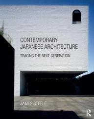 Title: Contemporary Japanese Architecture: Tracing the Next Generation / Edition 1, Author: James Steele