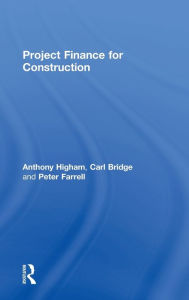 Title: Project Finance for Construction / Edition 1, Author: Anthony Higham