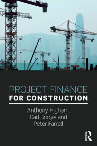 Title: Project Finance for Construction / Edition 1, Author: Anthony Higham