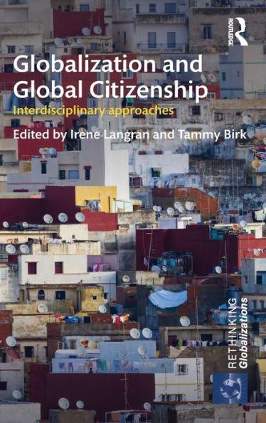 Globalization and Global Citizenship: Interdisciplinary Approaches / Edition 1