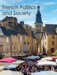 Title: French Politics and Society / Edition 3, Author: Alistair Cole