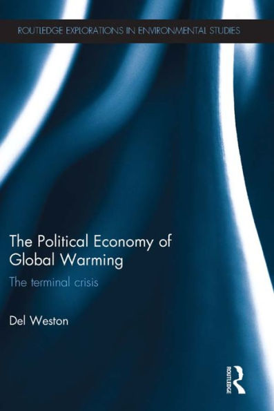 The Political Economy of Global Warming: The Terminal Crisis / Edition 1