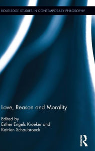 Title: Love, Reason and Morality / Edition 1, Author: Katrien Schaubroeck