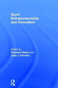 Title: Sport Entrepreneurship and Innovation / Edition 1, Author: Vanessa Ratten