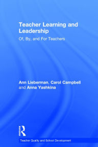 Title: Teacher Learning and Leadership: Of, By, and For Teachers / Edition 1, Author: Ann Lieberman