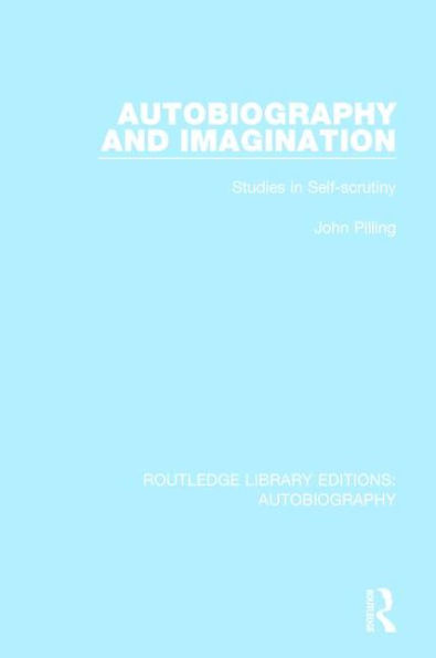 Autobiography and Imagination: Studies Self-scrutiny