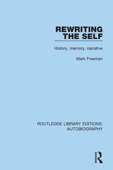 Rewriting the Self: History, Memory, Narrative / Edition 1