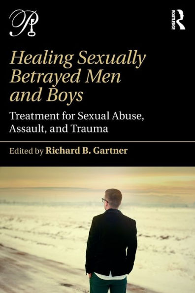 Healing Sexually Betrayed Men and Boys: Treatment for Sexual Abuse, Assault