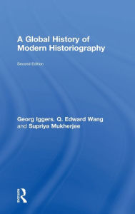 Title: A Global History of Modern Historiography / Edition 2, Author: Georg Iggers