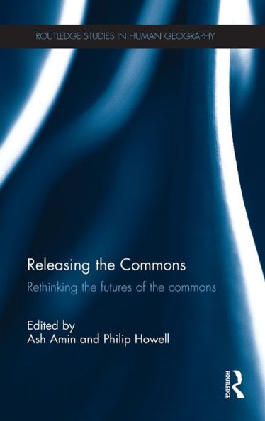 Releasing the Commons: Rethinking the futures of the commons / Edition 1