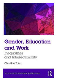 Title: Gender, Education and Work: Inequalities and Intersectionality, Author: Christine Eden