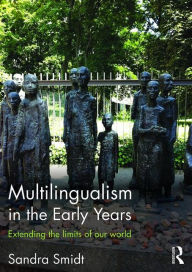 Title: Multilingualism in the Early Years: Extending the limits of our world / Edition 1, Author: Sandra Smidt
