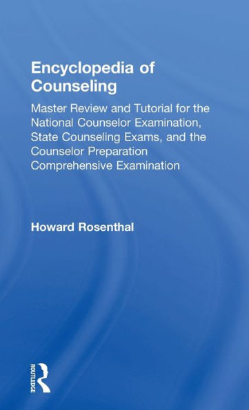 Encyclopedia of Counseling: Master Review and Tutorial for the National Counselor Examination, State Counseling Exams, and the Counselor Preparation Comprehensive Examination