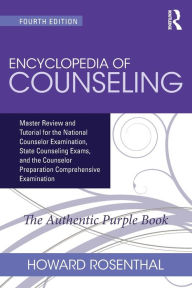 Title: Encyclopedia of Counseling: Master Review and Tutorial for the National Counselor Examination, State Counseling Exams, and the Counselor Preparation Comprehensive Examination / Edition 4, Author: Howard Rosenthal
