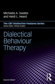 Title: Dialectical Behaviour Therapy: Distinctive Features / Edition 2, Author: Michaela A. Swales
