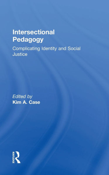 Intersectional Pedagogy: Complicating Identity and Social Justice / Edition 1