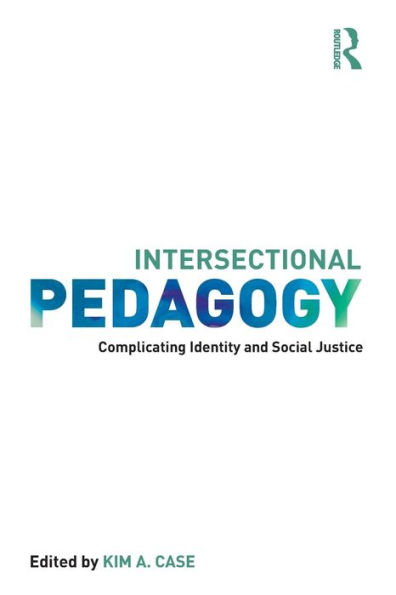 Intersectional Pedagogy: Complicating Identity and Social Justice / Edition 1