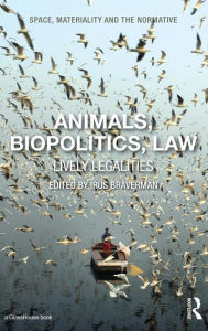 Title: Animals, Biopolitics, Law: Lively Legalities / Edition 1, Author: Irus Braverman