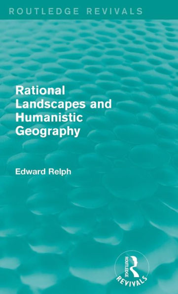 Rational Landscapes and Humanistic Geography / Edition 1