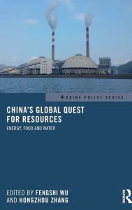 Title: China's Global Quest for Resources: Energy, Food and Water / Edition 1, Author: Fengshi Wu