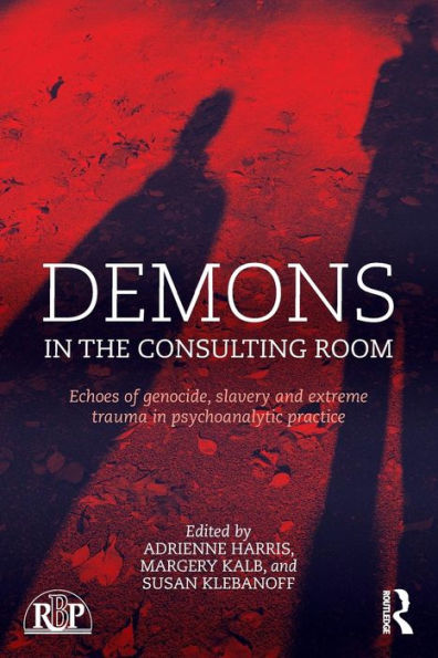 Demons in the Consulting Room: Echoes of Genocide, Slavery and Extreme Trauma in Psychoanalytic Practice / Edition 1