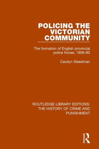 Policing The Victorian Community: Formation of English Provincial Police Forces, 1856-80