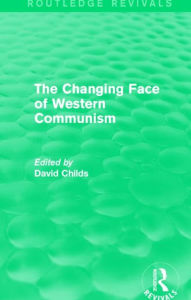 Title: The Changing Face of Western Communism, Author: David Childs