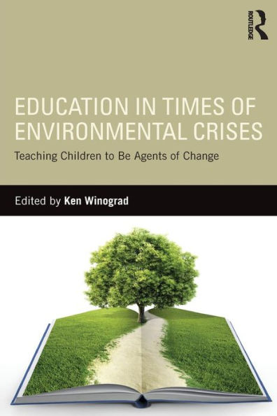 Education in Times of Environmental Crises: Teaching Children to Be Agents of Change / Edition 1