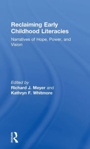 Title: Reclaiming Early Childhood Literacies: Narratives of Hope, Power, and Vision / Edition 1, Author: Richard J Meyer