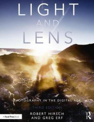 Title: Light and Lens: Photography in the Digital Age / Edition 3, Author: Robert Hirsch