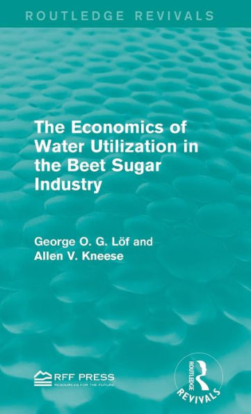 The Economics of Water Utilization in the Beet Sugar Industry / Edition 1