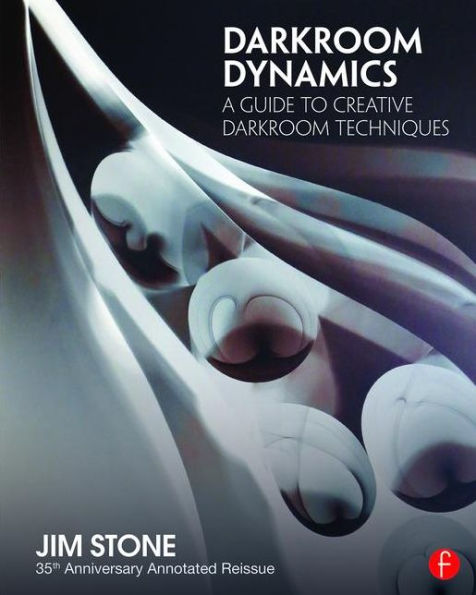 Darkroom Dynamics: A Guide to Creative Darkroom Techniques - 35th Anniversary Annotated Reissue / Edition 1