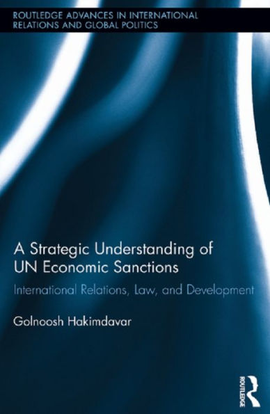 A Strategic Understanding of UN Economic Sanctions: International Relations, Law and Development