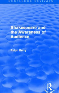 Title: Shakespeare and the Awareness of Audience, Author: Ralph Berry