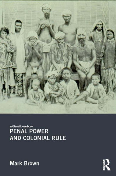 Penal Power and Colonial Rule / Edition 1