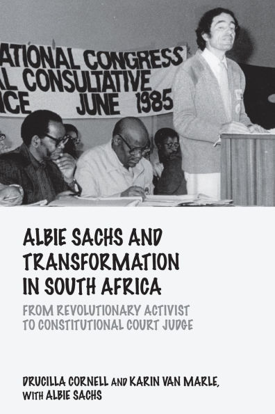 Albie Sachs and Transformation South Africa: From Revolutionary Activist to Constitutional Court Judge